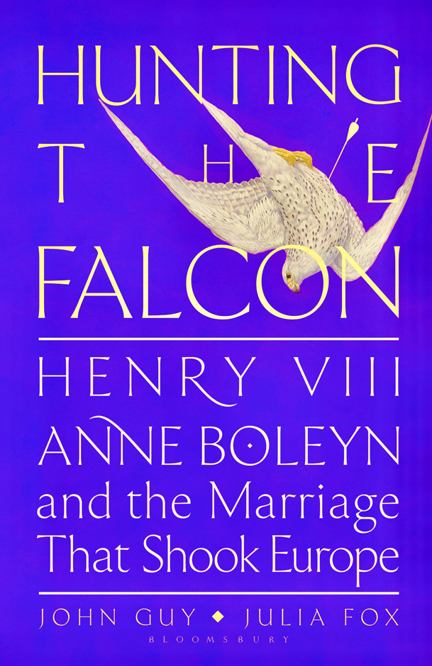 Hunting the Falcon by John Guy and Julia Fox