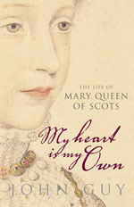 My Heart is My Own: The Life of Mary Qeen of Scots